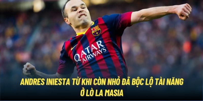 Andres Iniesta từ khi còn nhỏ đã bộc lộ tài năng ở lò La Masia