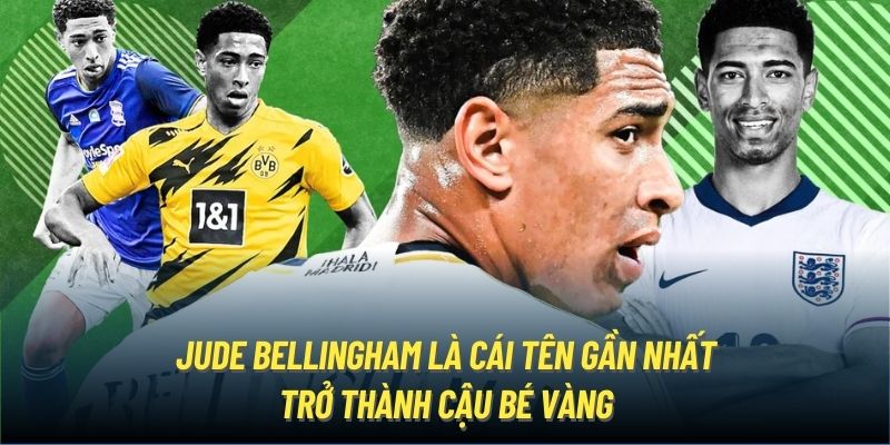 Jude Bellingham là cái tên gần nhất trở thành Cậu Bé Vàng