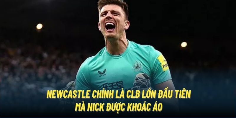 Newcastle chính là CLB lớn đầu tiên mà Nick được khoác áo