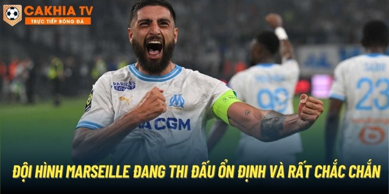 Đội hình Marseille đang thi đấu ổn định và rất chắc chắn