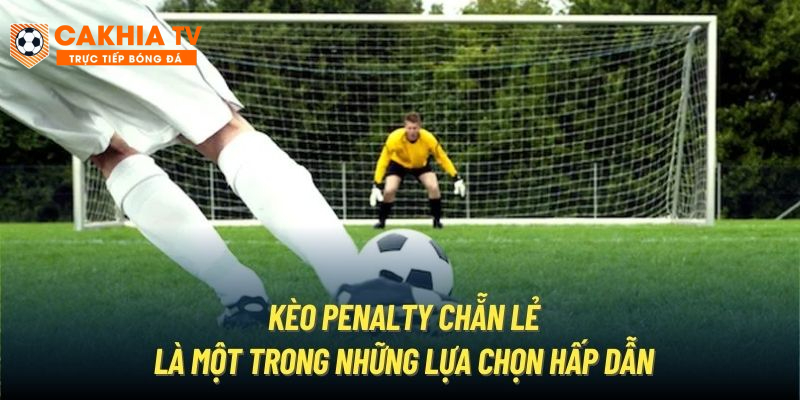 Kèo Penalty chẵn lẻ là một trong những lựa chọn hấp dẫn