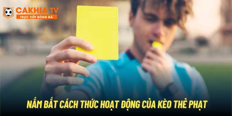 Nắm bắt cách thức hoạt động của kèo thẻ phạt