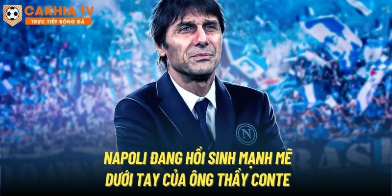 Napoli đang hồi sinh mạnh mẽ dưới tay của ông thầy Conte