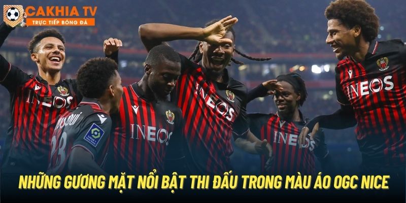 Những gương mặt nổi bật thi đấu trong màu áo OGC Nice