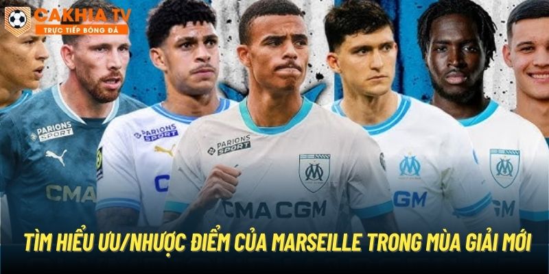 Tìm hiểu ưu/nhược điểm của Marseille trong mùa giải mới